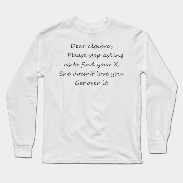 Dear Algebra Find Your X Long Sleeve T-Shirt by DavesTees